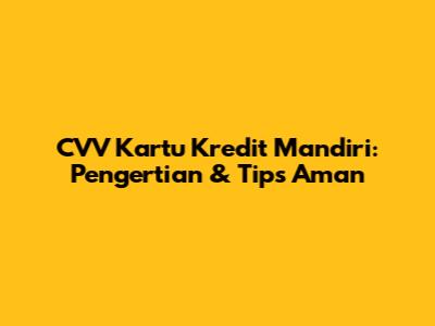 CVV Kartu Kredit Mandiri: Pengertian & Tips Aman