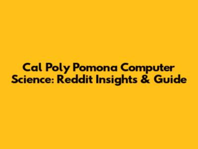 Cal Poly Pomona Computer Science: Reddit Insights & Guide