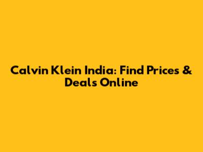 Calvin Klein India: Find Prices & Deals Online
