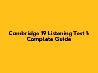 Cambridge 19 Listening Test 1: Complete Guide