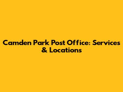Camden Park Post Office: Services & Locations