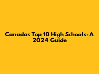 Canada's Top 10 High Schools: A 2024 Guide