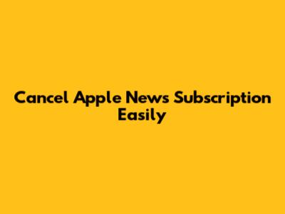 Cancel Apple News Subscription Easily