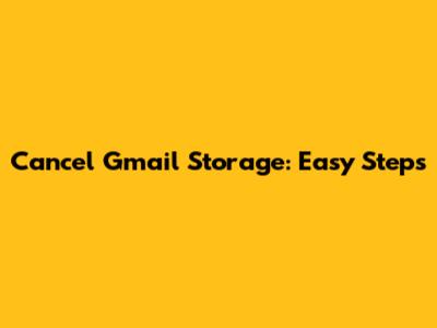 Cancel Gmail Storage: Easy Steps