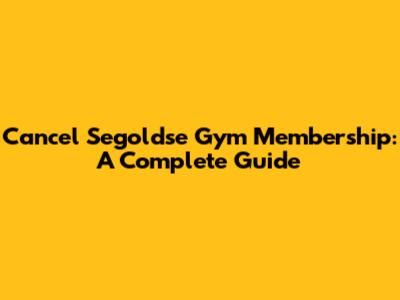 Cancel Segoldse Gym Membership: A Complete Guide
