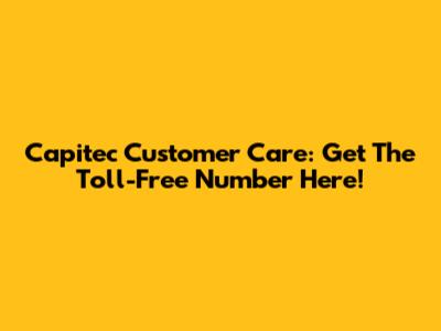 Capitec Customer Care: Get The Toll-Free Number Here!