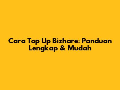 Cara Top Up Bizhare: Panduan Lengkap & Mudah