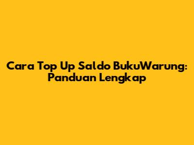 Cara Top Up Saldo BukuWarung: Panduan Lengkap
