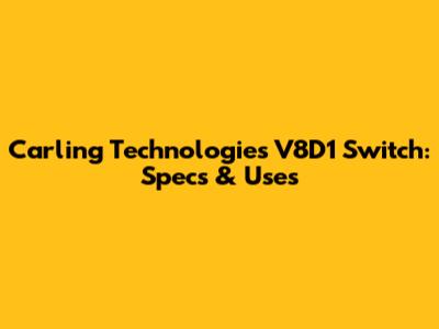 Carling Technologies V8D1 Switch: Specs & Uses
