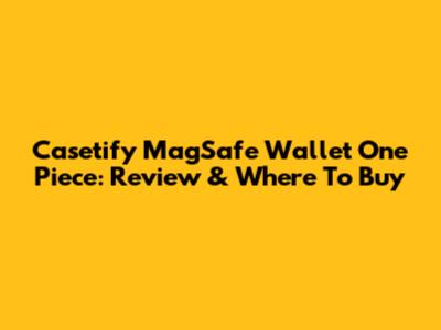 Casetify MagSafe Wallet One Piece: Review & Where To Buy