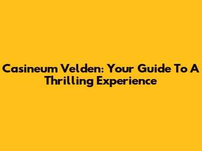 Casineum Velden: Your Guide To A Thrilling Experience
