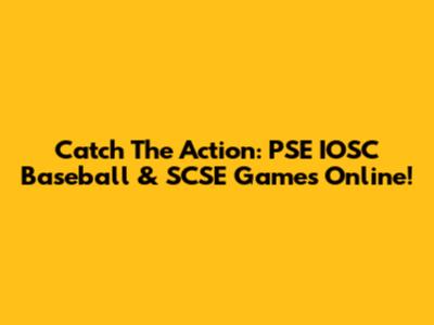 Catch The Action: PSE IOSC Baseball & SCSE Games Online!