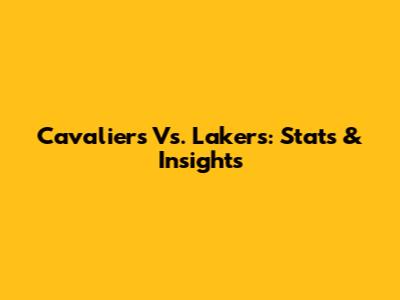 Cavaliers Vs. Lakers: Stats & Insights