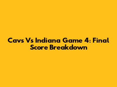 Cavs Vs Indiana Game 4: Final Score Breakdown
