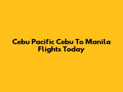 Cebu Pacific Cebu To Manila Flights Today