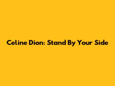 Celine Dion: Stand By Your Side