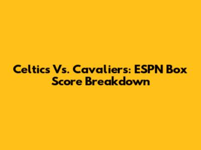 Celtics Vs. Cavaliers: ESPN Box Score Breakdown