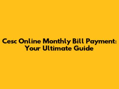 Cesc Online Monthly Bill Payment: Your Ultimate Guide