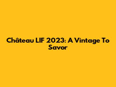 Château L'IF 2023: A Vintage To Savor
