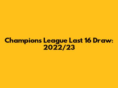 Champions League Last 16 Draw: 2022/23