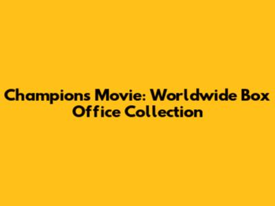 Champions Movie: Worldwide Box Office Collection