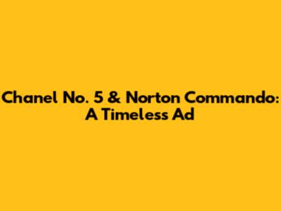 Chanel No. 5 & Norton Commando: A Timeless Ad
