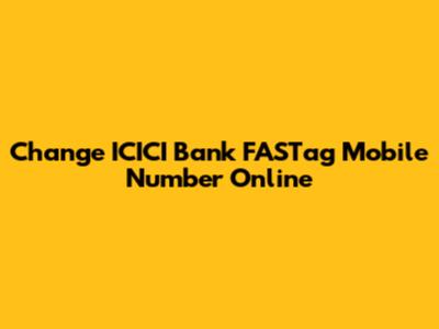 Change ICICI Bank FASTag Mobile Number Online