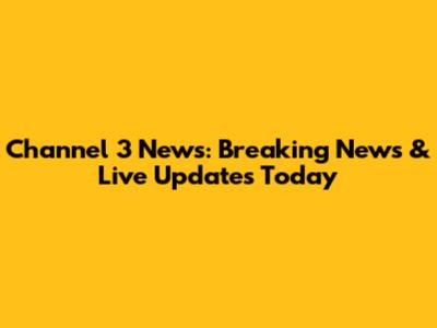 Channel 3 News: Breaking News & Live Updates Today
