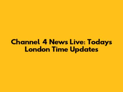 Channel 4 News Live: Today's London Time Updates