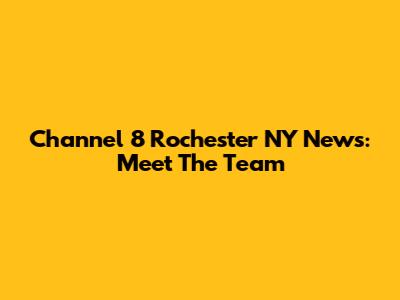 Channel 8 Rochester NY News: Meet The Team