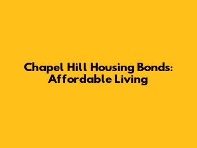 Chapel Hill Housing Bonds: Affordable Living