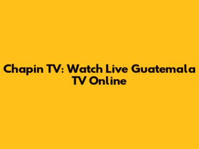 Chapin TV: Watch Live Guatemala TV Online