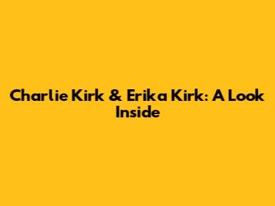Charlie Kirk & Erika Kirk: A Look Inside