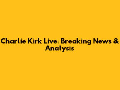 Charlie Kirk Live: Breaking News & Analysis