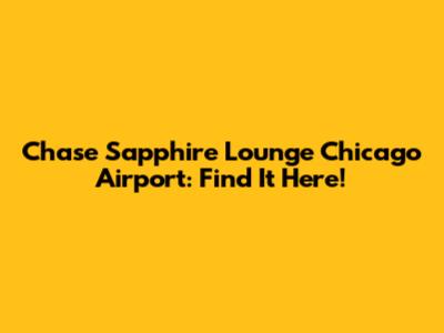 Chase Sapphire Lounge Chicago Airport: Find It Here!