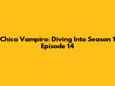 Chica Vampiro: Diving Into Season 1 Episode 14