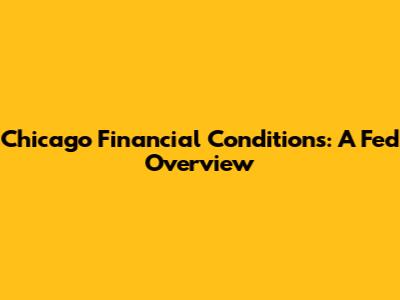 Chicago Financial Conditions: A Fed Overview