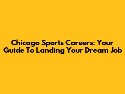 Chicago Sports Careers: Your Guide To Landing Your Dream Job