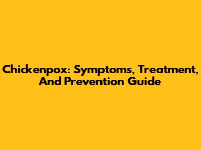 Chickenpox: Symptoms, Treatment, And Prevention Guide