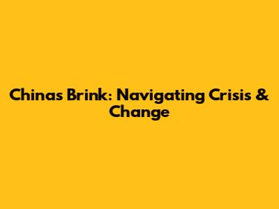 China's Brink: Navigating Crisis & Change
