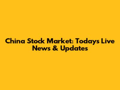 China Stock Market: Today's Live News & Updates