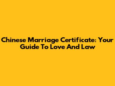 Chinese Marriage Certificate: Your Guide To Love And Law