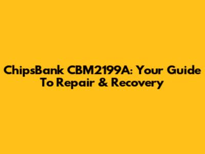 ChipsBank CBM2199A: Your Guide To Repair & Recovery