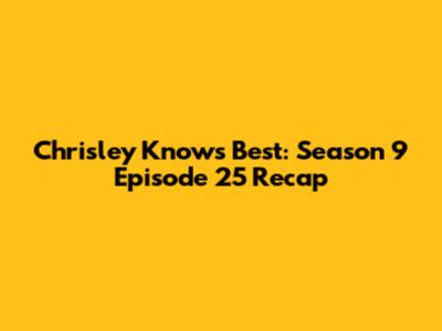 Chrisley Knows Best: Season 9 Episode 25 Recap