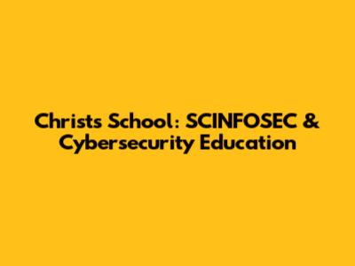 Christ's School: SCINFOSEC & Cybersecurity Education