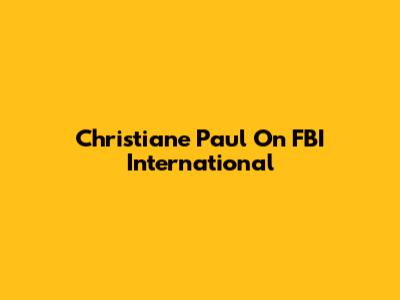 Christiane Paul On FBI International