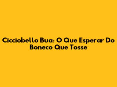 Cicciobello Bua: O Que Esperar Do Boneco Que Tosse