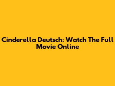 Cinderella Deutsch: Watch The Full Movie Online