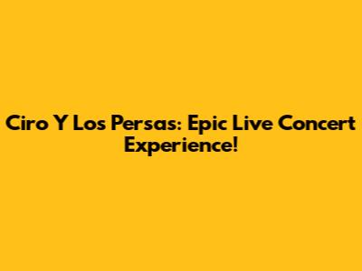 Ciro Y Los Persas: Epic Live Concert Experience!
