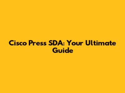 Cisco Press SDA: Your Ultimate Guide
